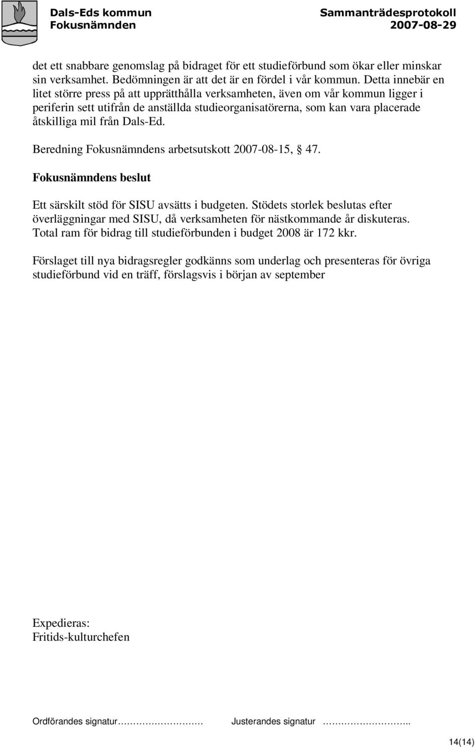 Dals-Ed. Beredning Fokusnämndens arbetsutskott 2007-08-15, 47. Ett särskilt stöd för SISU avsätts i budgeten.