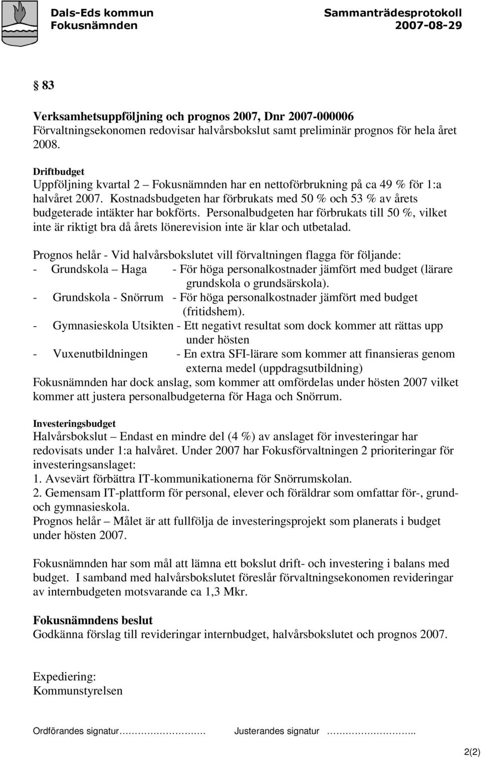 Personalbudgeten har förbrukats till 50 %, vilket inte är riktigt bra då årets lönerevision inte är klar och utbetalad.