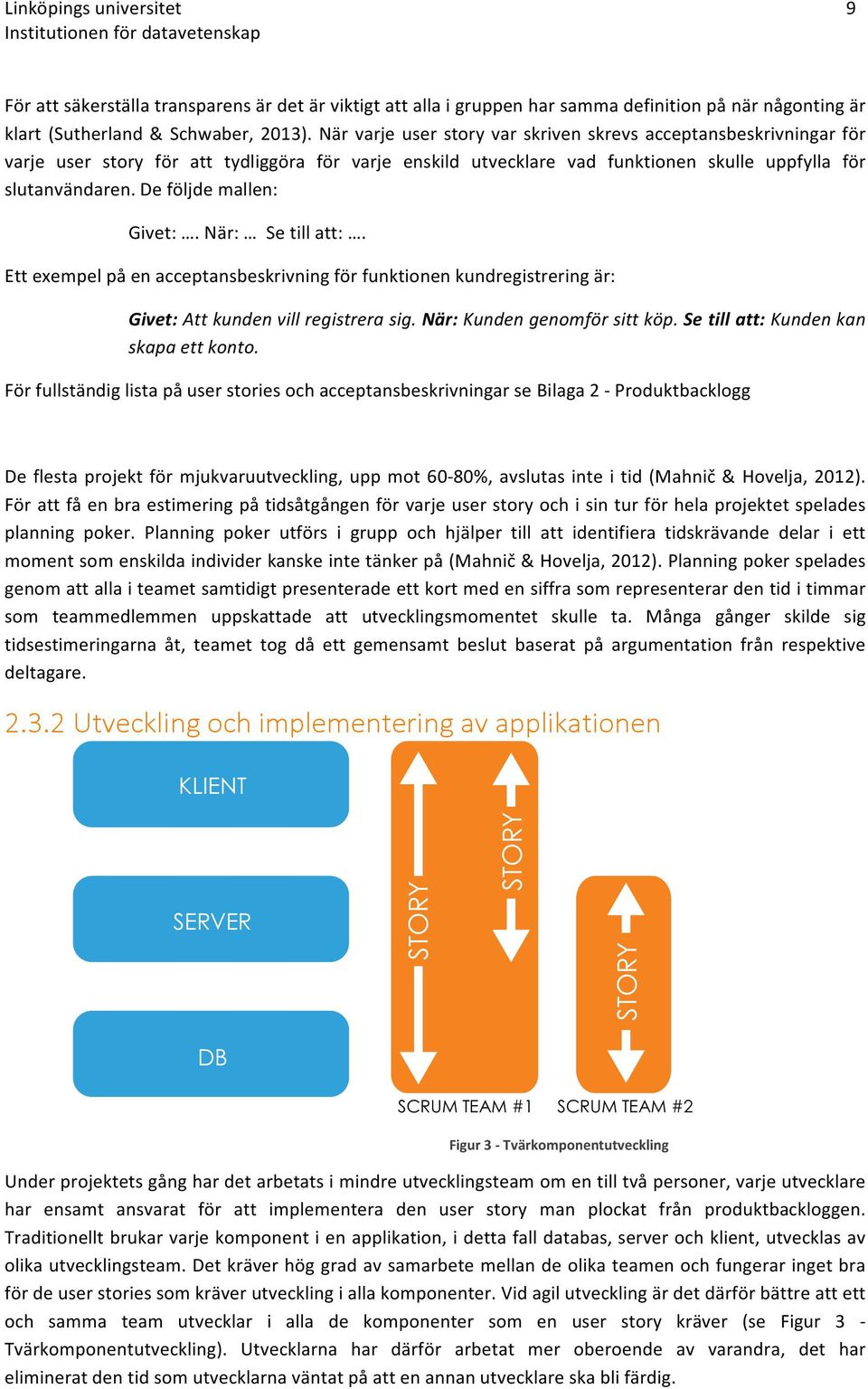 När: Setillatt:. Ettexempelpåenacceptansbeskrivningförfunktionenkundregistreringär: Givet:&Att&kunden&vill&registrera&sig.&När:&Kunden&genomför&sitt&köp.&Se$till$att:&Kunden&kan& skapa&ett&konto.