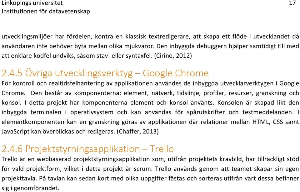 5 Övriga)utvecklingsverktyg) )Google)Chrome) FörkontrollochrealtidsfelhanteringavapplikationenanvändesdeinbyggdautvecklarverktygeniGoogle Chrome.