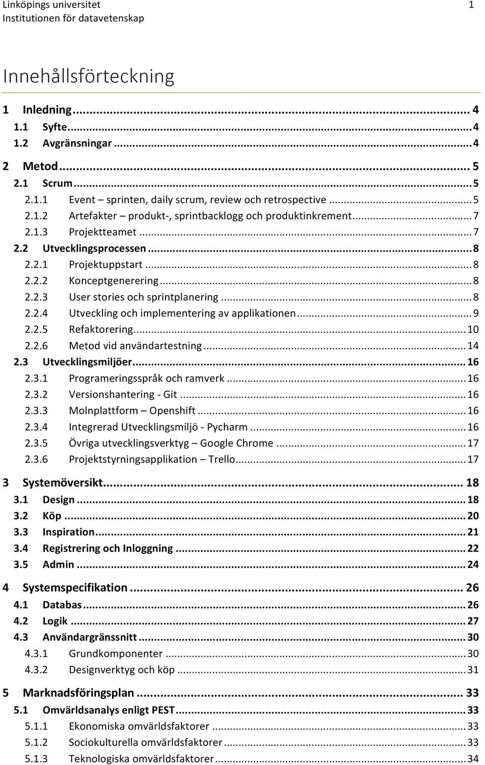 ..8 2.2.4 Utvecklingochimplementeringavapplikationen...9 2.2.5 Refaktorering...10 2.2.6 Metodvidanvändartestning...14 2.3 Utvecklingsmiljöer)...)16 2.3.1 Programeringsspråkochramverk...16 2.3.2 Versionshantering=Git.