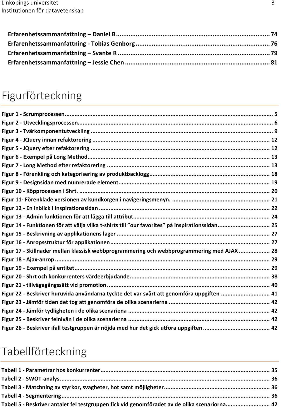 ..)9 Figur)4)R)JQuery)innan)refaktorering)...)12 Figur)5)R)JQuery)efter)refaktorering)...)12 Figur)6)R)Exempel)på)Long)Method)...)13 Figur)7)R)Long)Method)efter)refaktorering).