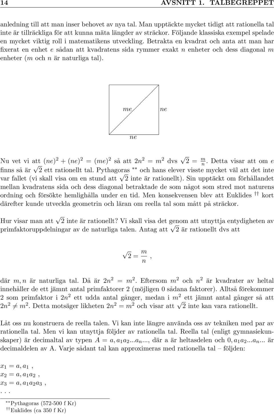 Betrakta en kvadrat och anta att man har fixerat en enhet e sådan att kvadratens sida rymmer exakt n enheter och dess diagonal m enheter (m och n är naturliga tal).