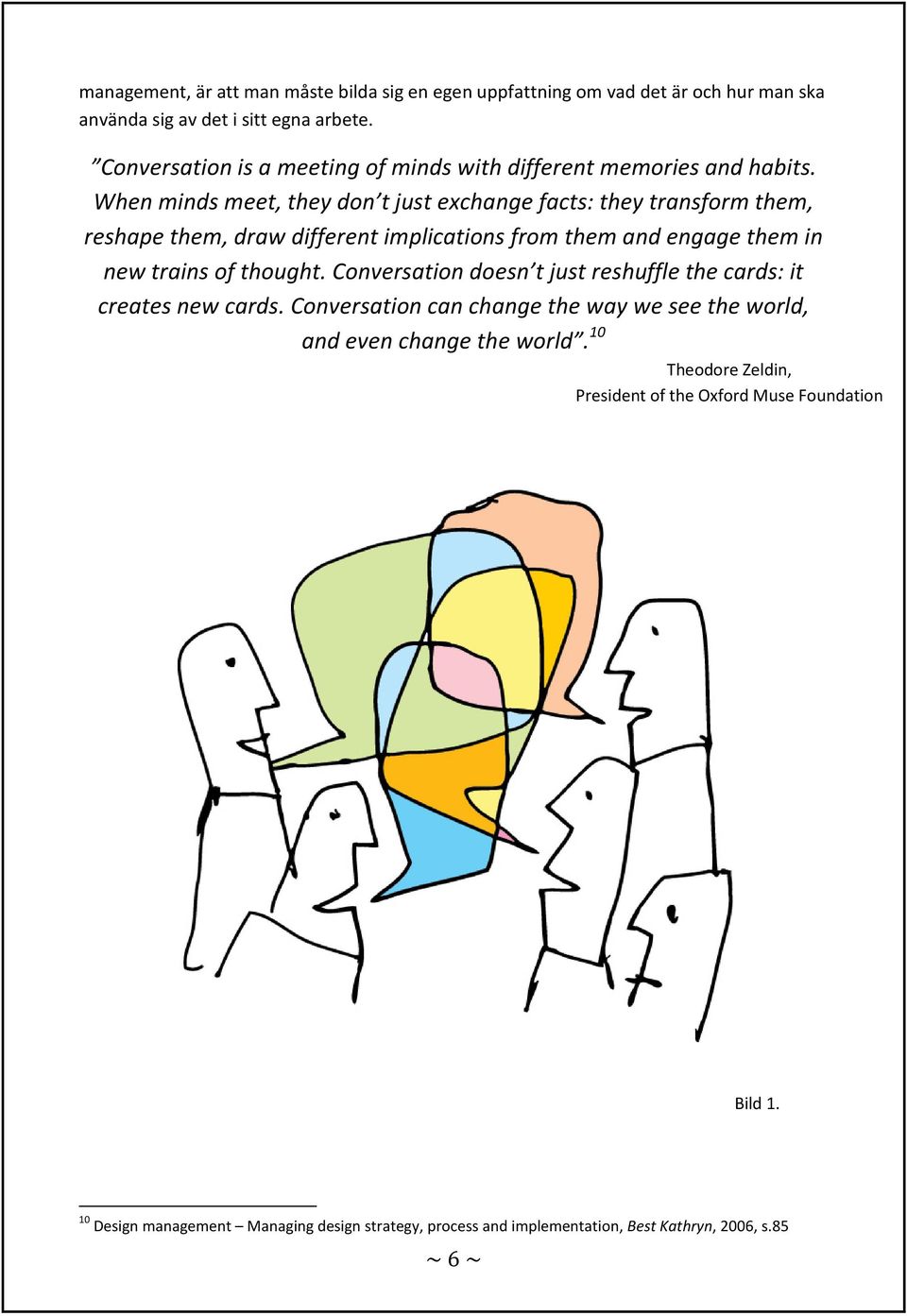 When minds meet, they don t just exchange facts: they transform them, reshape them, draw different implications from them and engage them in new trains of thought.