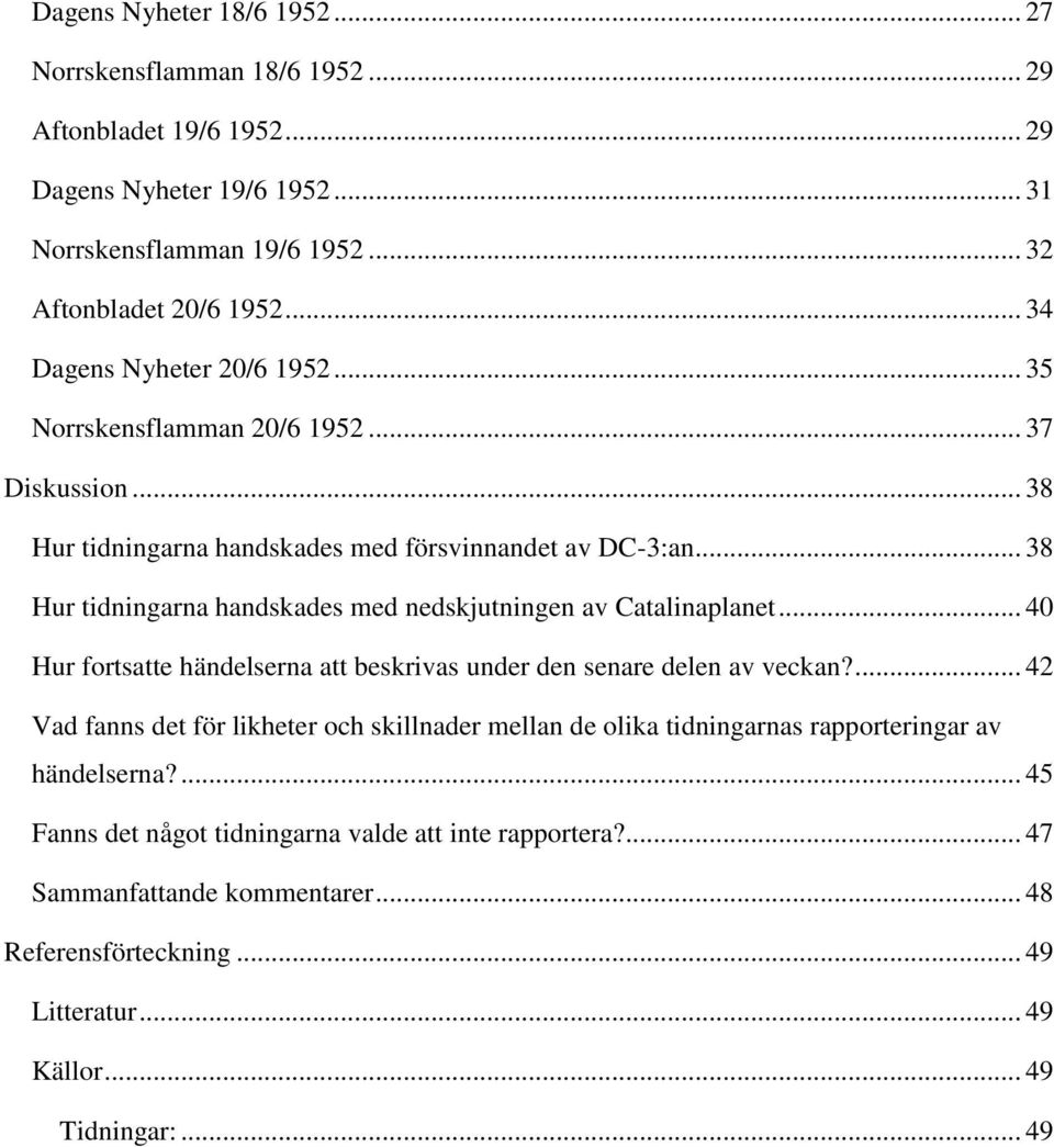 .. 38 Hur tidningarna handskades med nedskjutningen av Catalinaplanet... 40 Hur fortsatte händelserna att beskrivas under den senare delen av veckan?