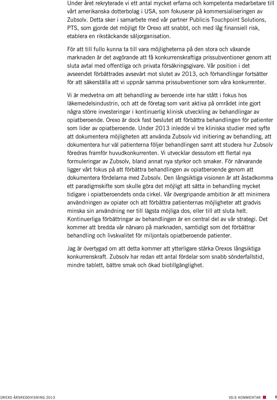 För att till fullo kunna ta till vara möjligheterna på den stora och växande marknaden är det avgörande att få konkurrenskraftiga prissubventioner genom att sluta avtal med offentliga och privata