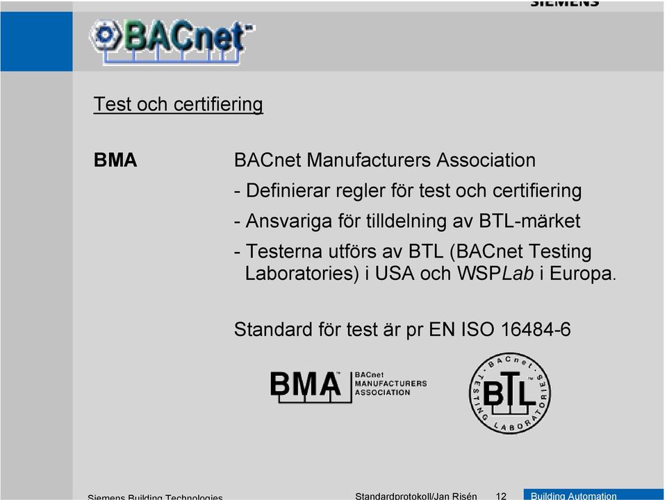 för tilldelning av BTL-märket - Testerna utförs av BTL (BACnet Testing