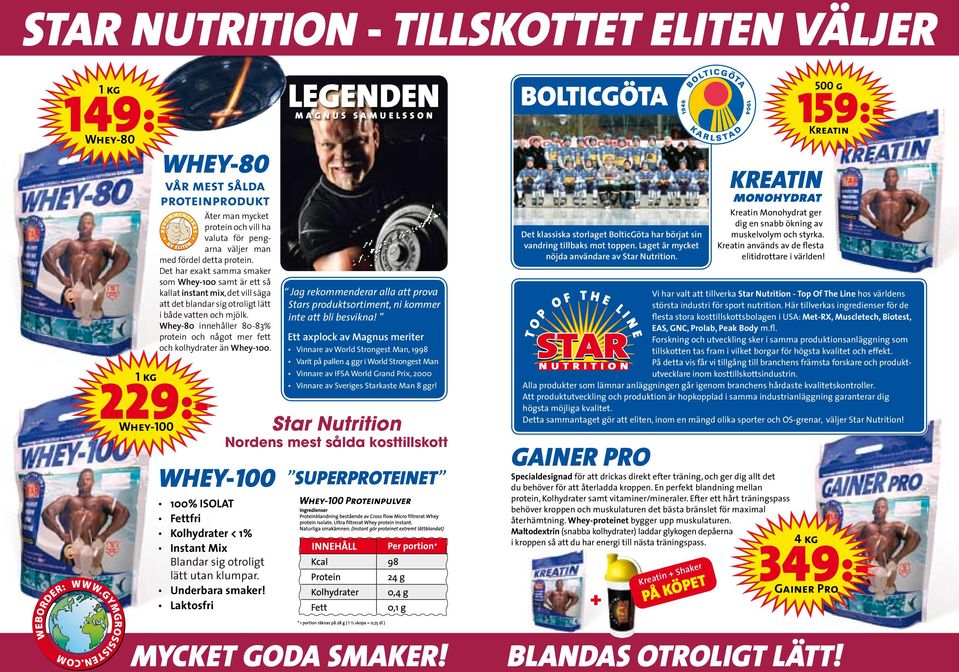 Whey-80 innehåller 80-83% protein och något mer fett och kolhydrater än Whey-100.