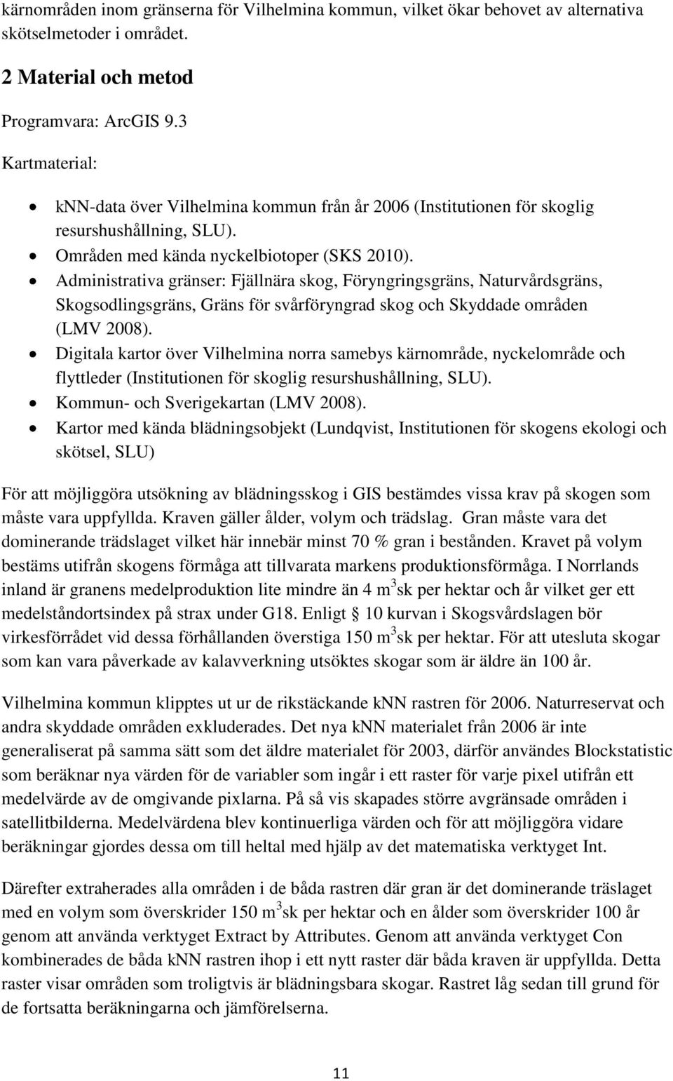 Administrativa gränser: Fjällnära skog, Föryngringsgräns, Naturvårdsgräns, Skogsodlingsgräns, Gräns för svårföryngrad skog och Skyddade områden (LMV 2008).