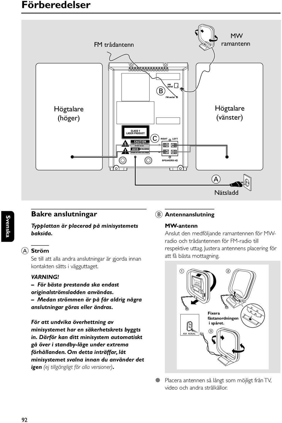 För bästa prestanda ska endast originalströmsladden användas. Medan strömmen är på får aldrig några anslutningar göras eller ändras.