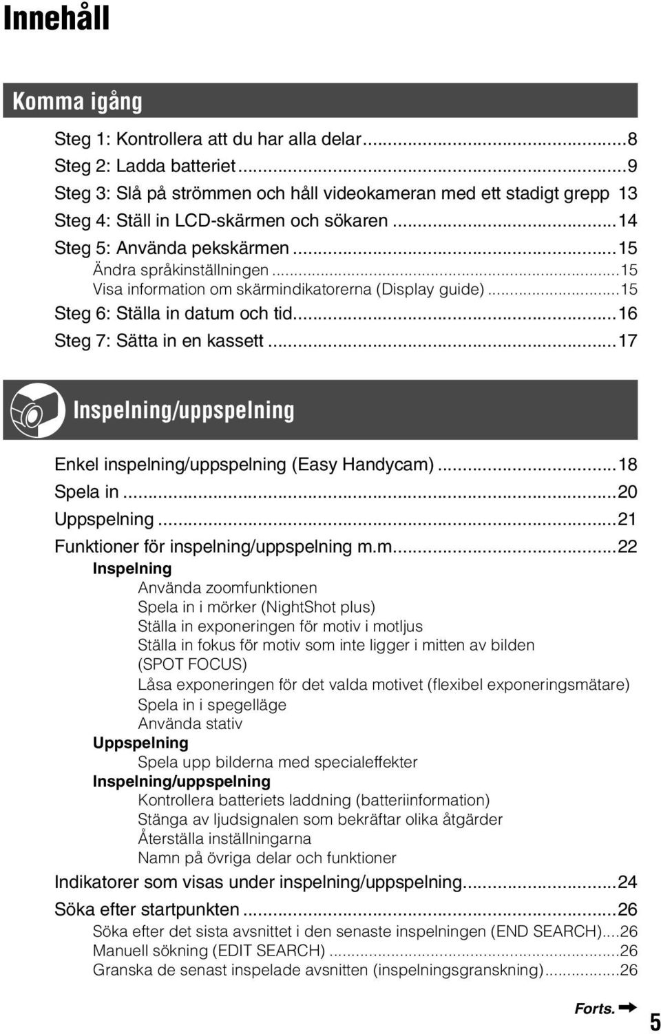 ..15 Visa information om skärmindikatorerna (Display guide)...15 Steg 6: Ställa in datum och tid...16 Steg 7: Sätta in en kassett.