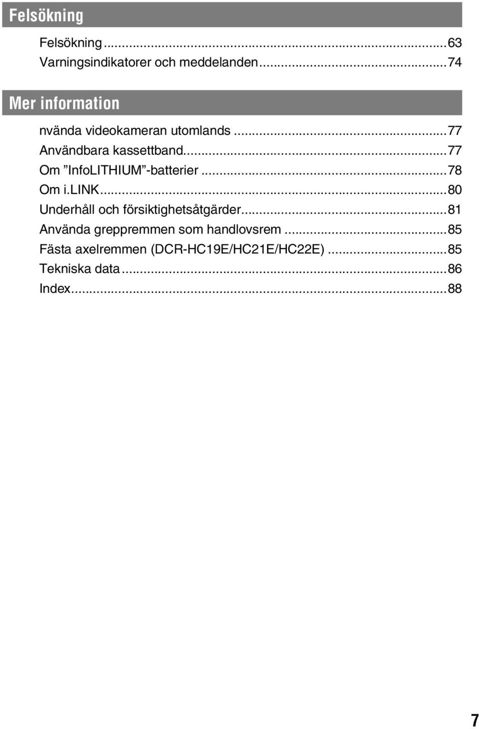 ..77 Om InfoLITHIUM -batterier...78 Om i.link...80 Underhåll och försiktighetsåtgärder.