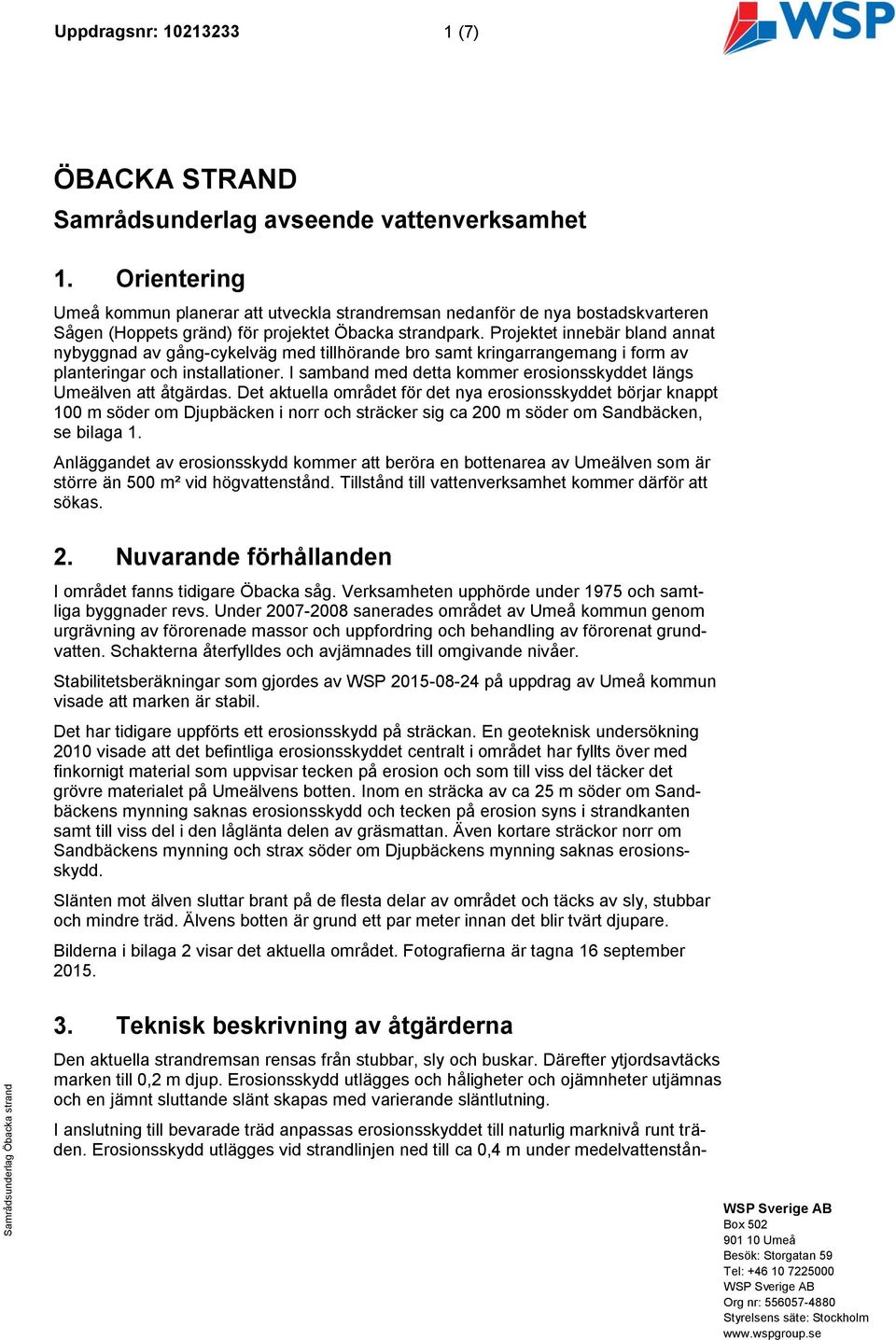 Projektet innebär bland annat nybyggnad av gång-cykelväg med tillhörande bro samt kringarrangemang i form av planteringar och installationer.