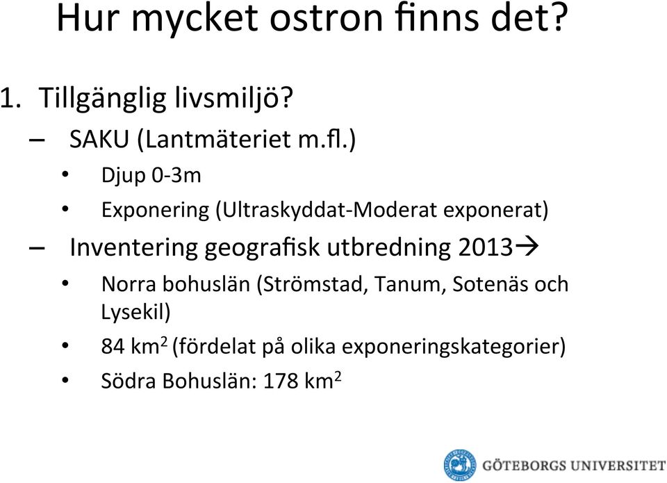 geografisk utbredning 2013à Norra bohuslän (Strömstad, Tanum, Sotenäs och