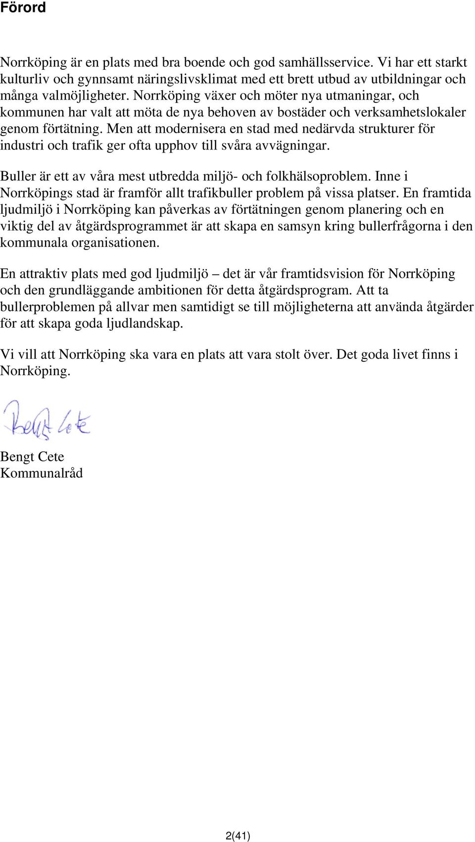 Men att modernisera en stad med nedärvda strukturer för industri och trafik ger ofta upphov till svåra avvägningar. Buller är ett av våra mest utbredda miljö- och folkhälsoproblem.