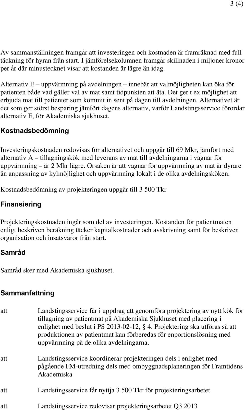 Alternativ E uppvärmning på avdelningen innebär valmöjligheten kan öka för patienten både vad gäller val av mat samt tidpunkten äta.