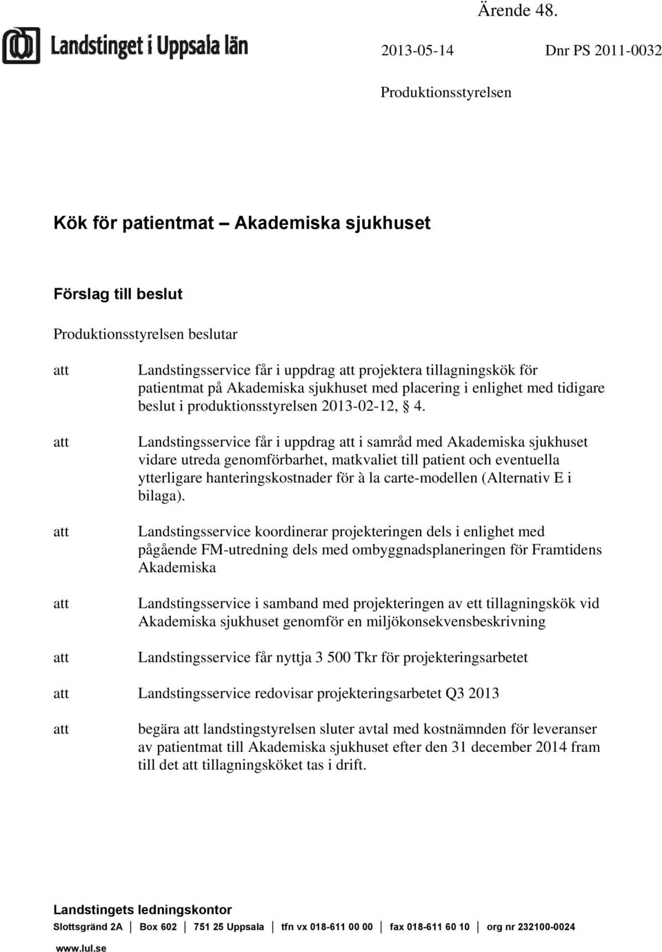 för patientmat på Akademiska sjukhuset med placering i enlighet med tidigare beslut i produktionsstyrelsen 2013-02-12, 4.