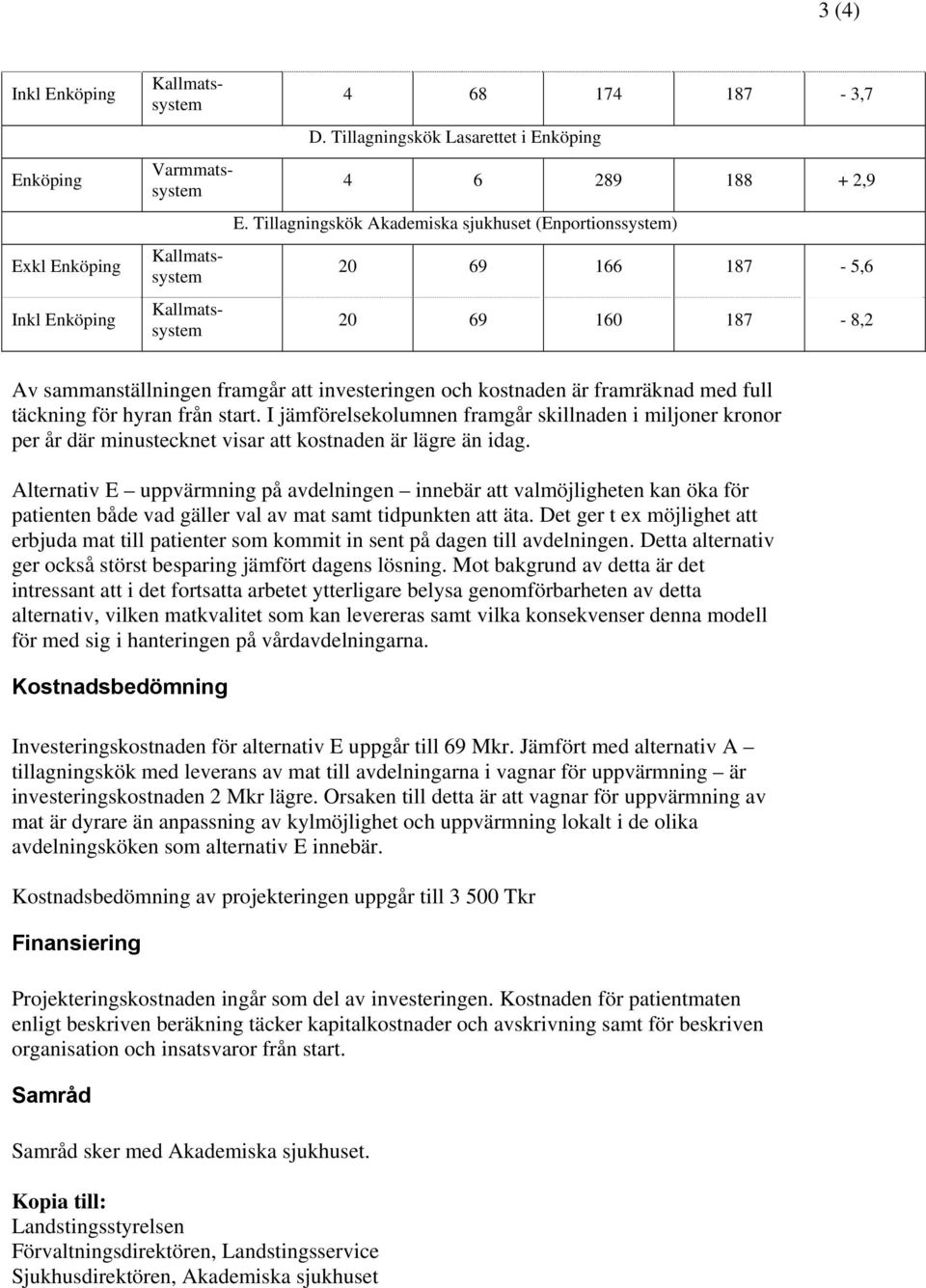 start. I jämförelsekolumnen framgår skillnaden i miljoner kronor per år där minustecknet visar kostnaden är lägre än idag.