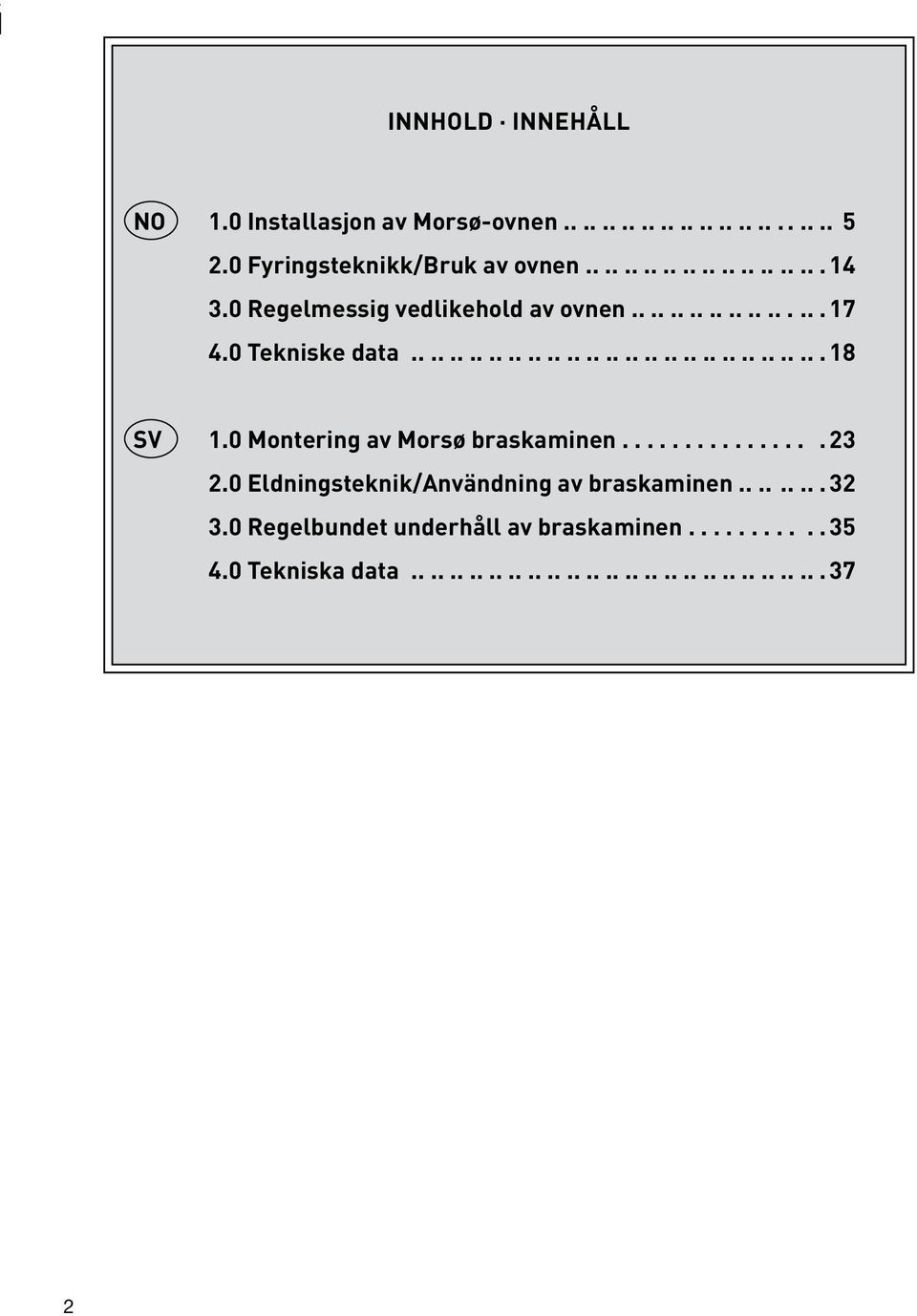 0 Montering av Morsø braskaminen................ 23 2.0 Eldningsteknik/Användning av braskaminen......... 32 3.