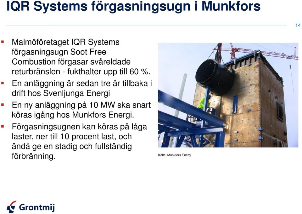 En anläggning är sedan tre år tillbaka i drift hos Svenljunga Energi En ny anläggning på 10 MW ska snart köras