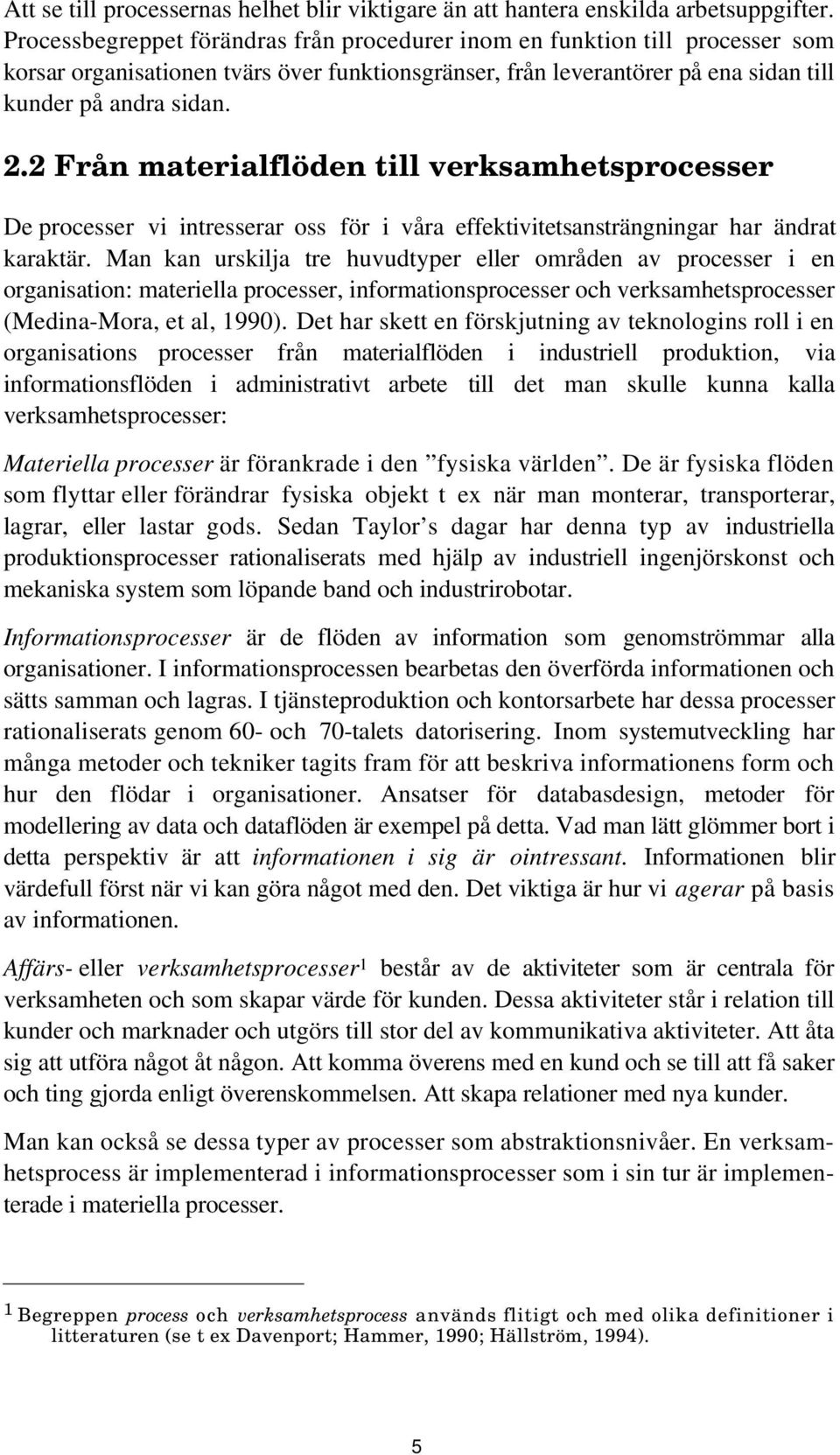 2 Från materialflöden till verksamhetsprocesser De processer vi intresserar oss för i våra effektivitetsansträngningar har ändrat karaktär.