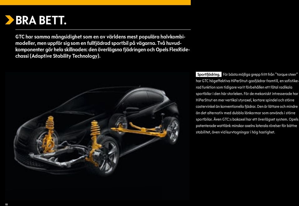 För bästa möjliga grepp fritt från torque steer har GTC högeffektiva HiPerStrut-gasfjädrar framtill, en sofistikerad funktion som tidigare varit förbehållen ett fåtal radikala sportbilar i den här