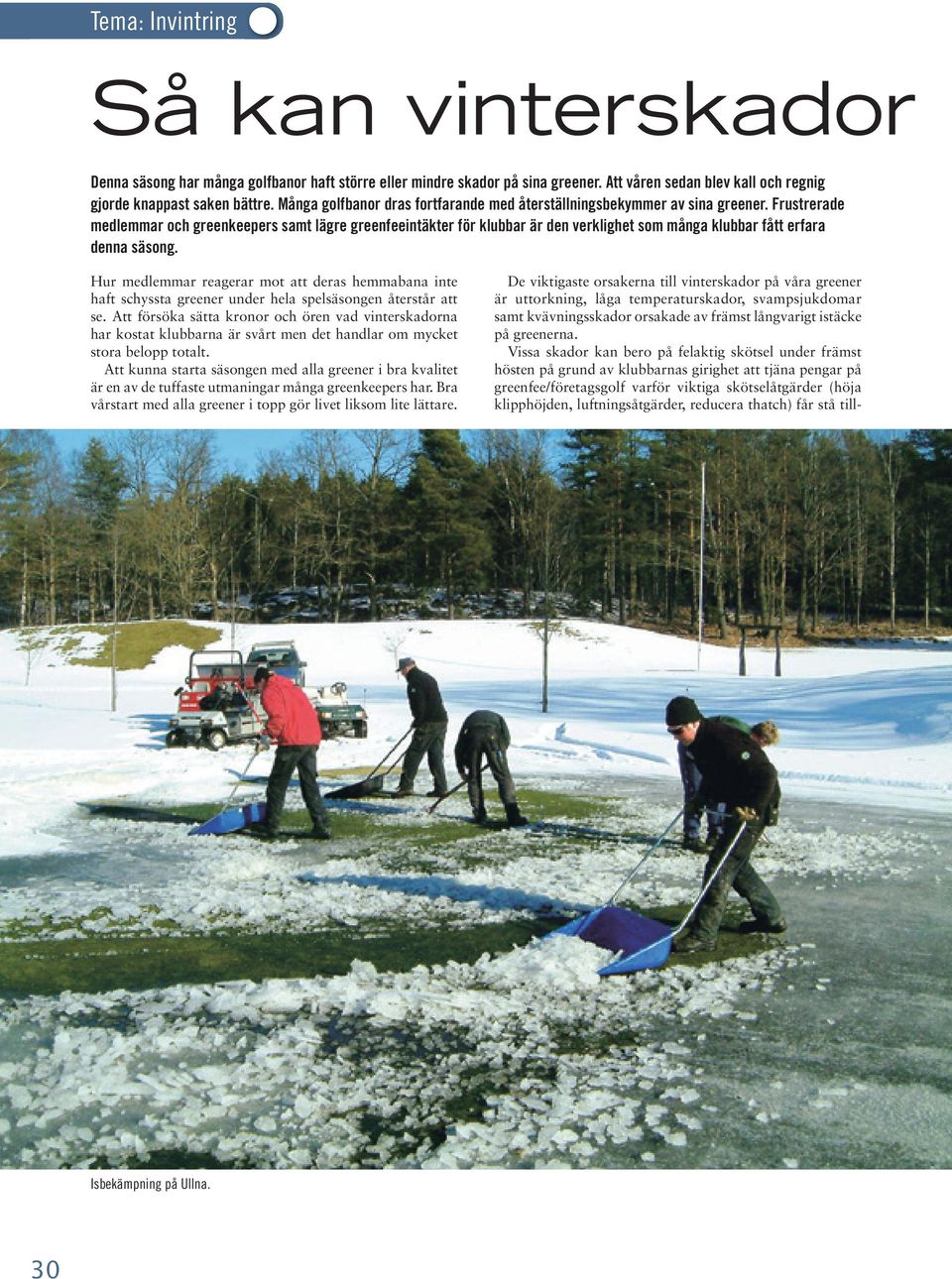 Frustrerade medlemmar och greenkeepers samt lägre greenfeeintäkter för klubbar är den verklighet som många klubbar fått erfara denna säsong.