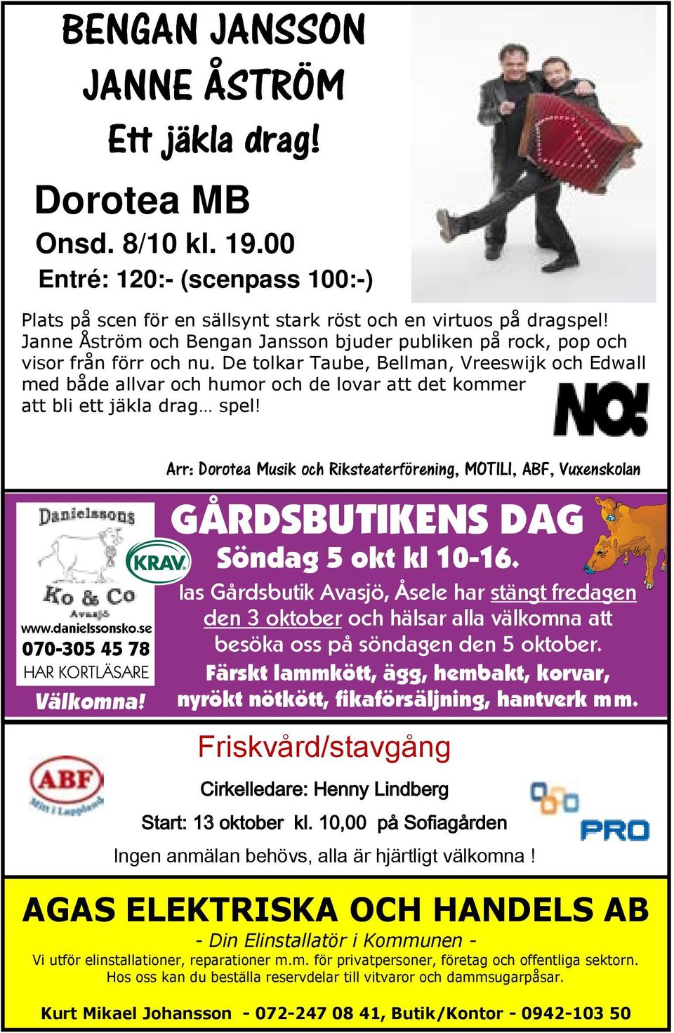 10-12 ) Plats: Ias Gårdsbutik Medborgarhuset Avasjö, i Dorotea Åsele D-salen har stängt fredagen den 3 oktober och hälsar alla välkomna att www.danielssonsko.
