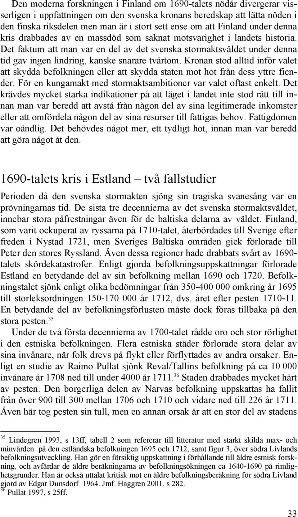 Det faktum att man var en del av det svenska stormaktsväldet under denna tid gav ingen lindring, kanske snarare tvärtom.