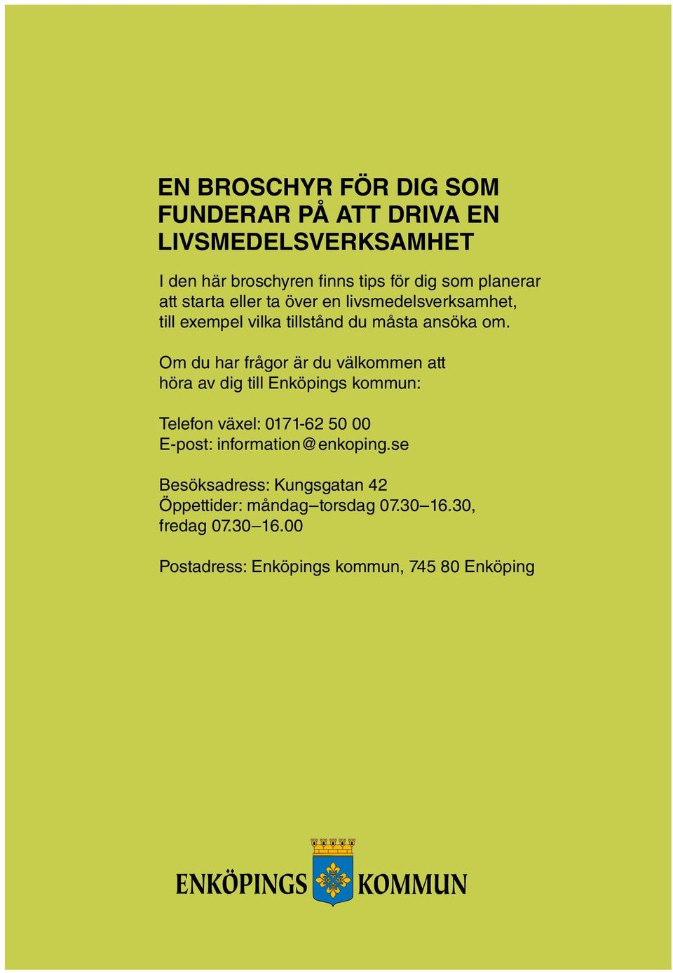 Om du har frågor är du välkommen att höra av dig till Enköpings kommun: Telefon växel: 0171-62 50 00 E-post: