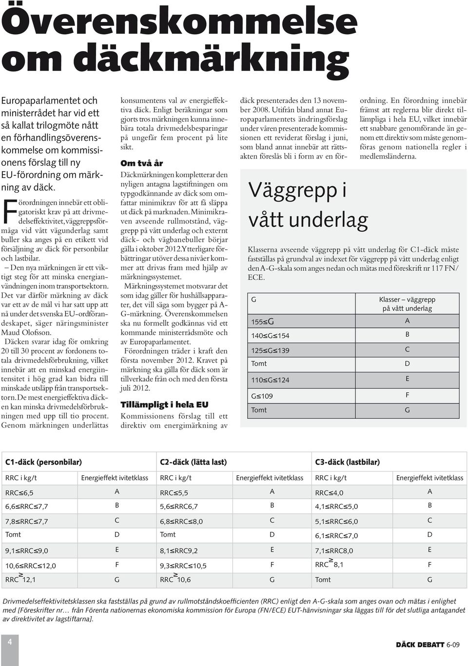 lastbilar. Den nya märkningen är ett viktigt steg för att minska energianvändningen inom transportsektorn.