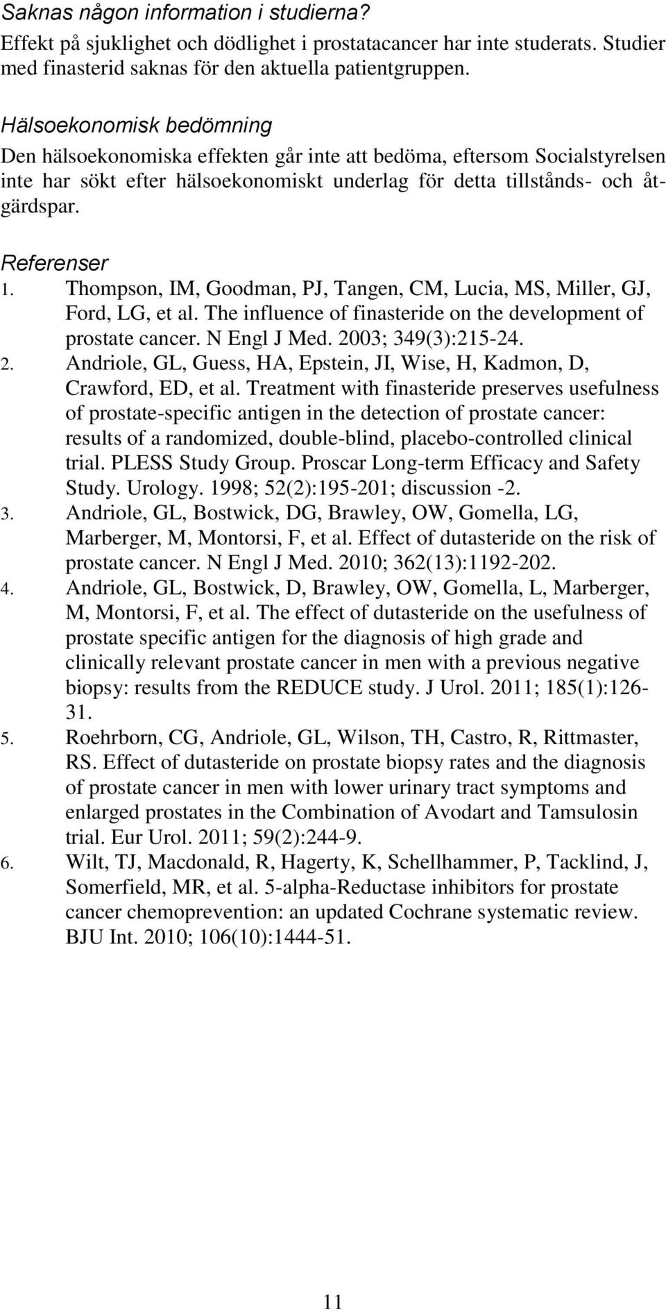 Thompson, IM, Goodman, PJ, Tangen, CM, Lucia, MS, Miller, GJ, Ford, LG, et al. The influence of finasteride on the development of prostate cancer. N Engl J Med. 20