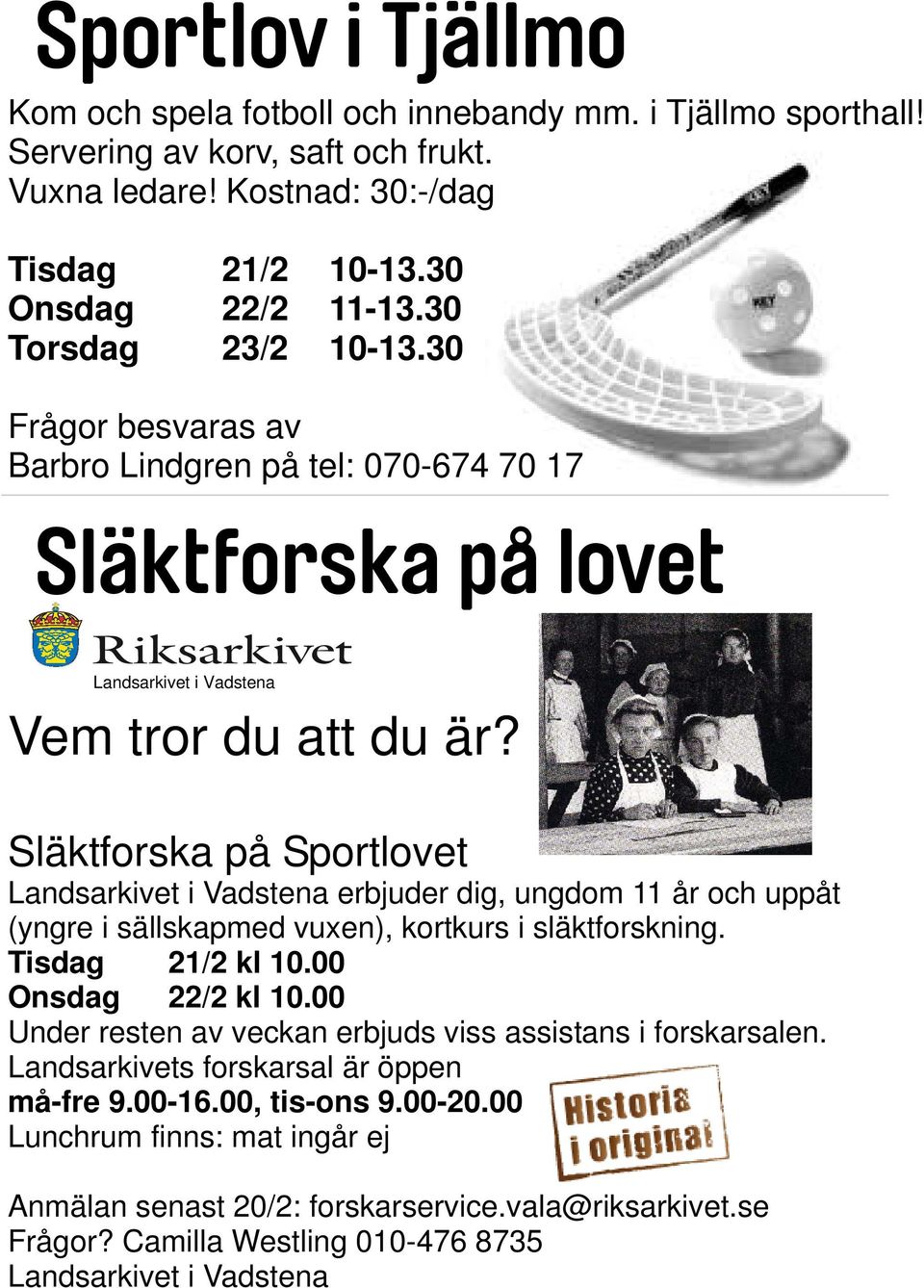 Släktforska på Sportlovet Landsarkivet i Vadstena erbjuder dig, ungdom 11 år och uppåt (yngre i sällskapmed vuxen), kortkurs i släktforskning. Tisdag 21/2 kl 10.00 Onsdag 22/2 kl 10.