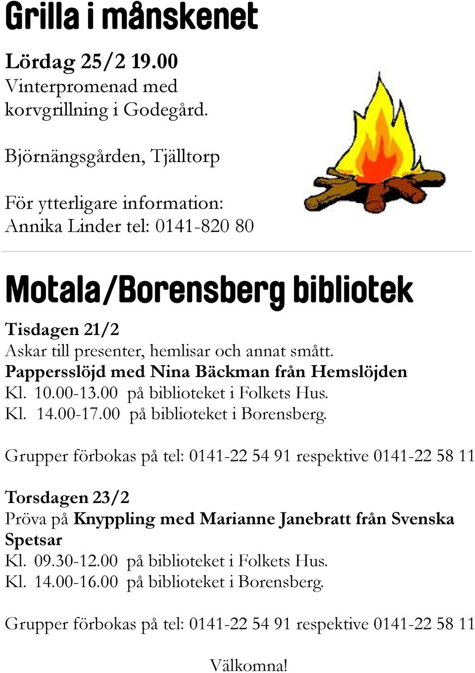 Pappersslöjd med Nina Bäckman från Hemslöjden Kl. 10.00-13.00 på biblioteket i Folkets Hus. Kl. 14.00-17.00 på biblioteket i Borensberg.