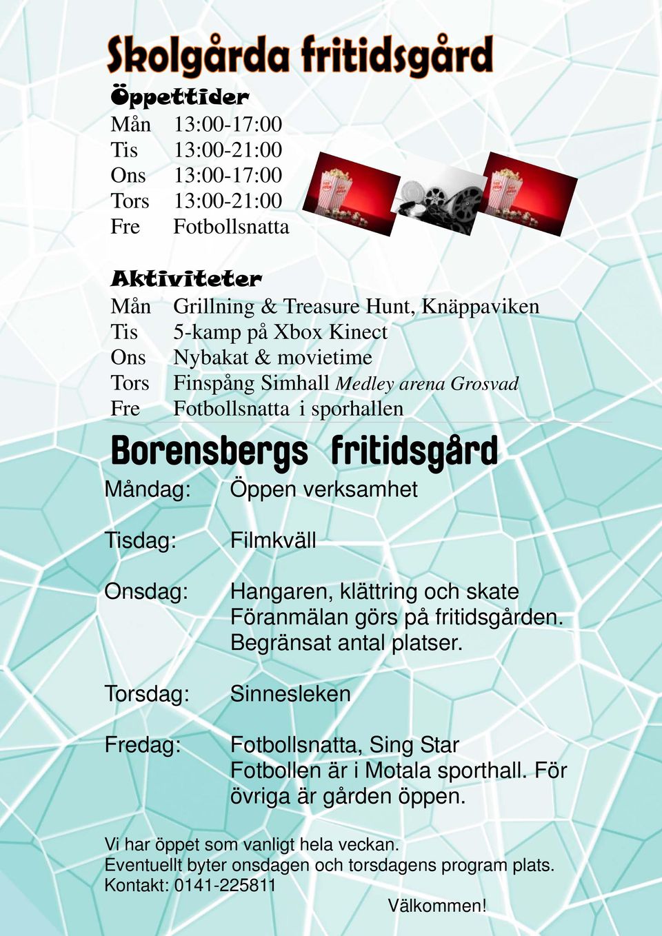 Torsdag: Fredag: Filmkväll Hangaren, klättring och skate Föranmälan görs på fritidsgården. Begränsat antal platser.