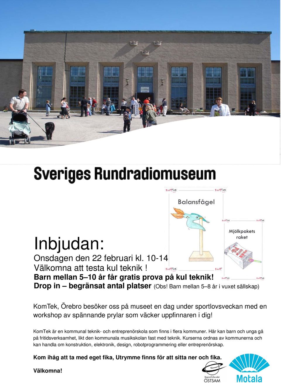 Barn mellan 5 8 år i vuxet sällskap) KomTek, Örebro besöker oss på museet en dag under sportlovsveckan med en workshop av spännande prylar som väcker uppfinnaren i dig!
