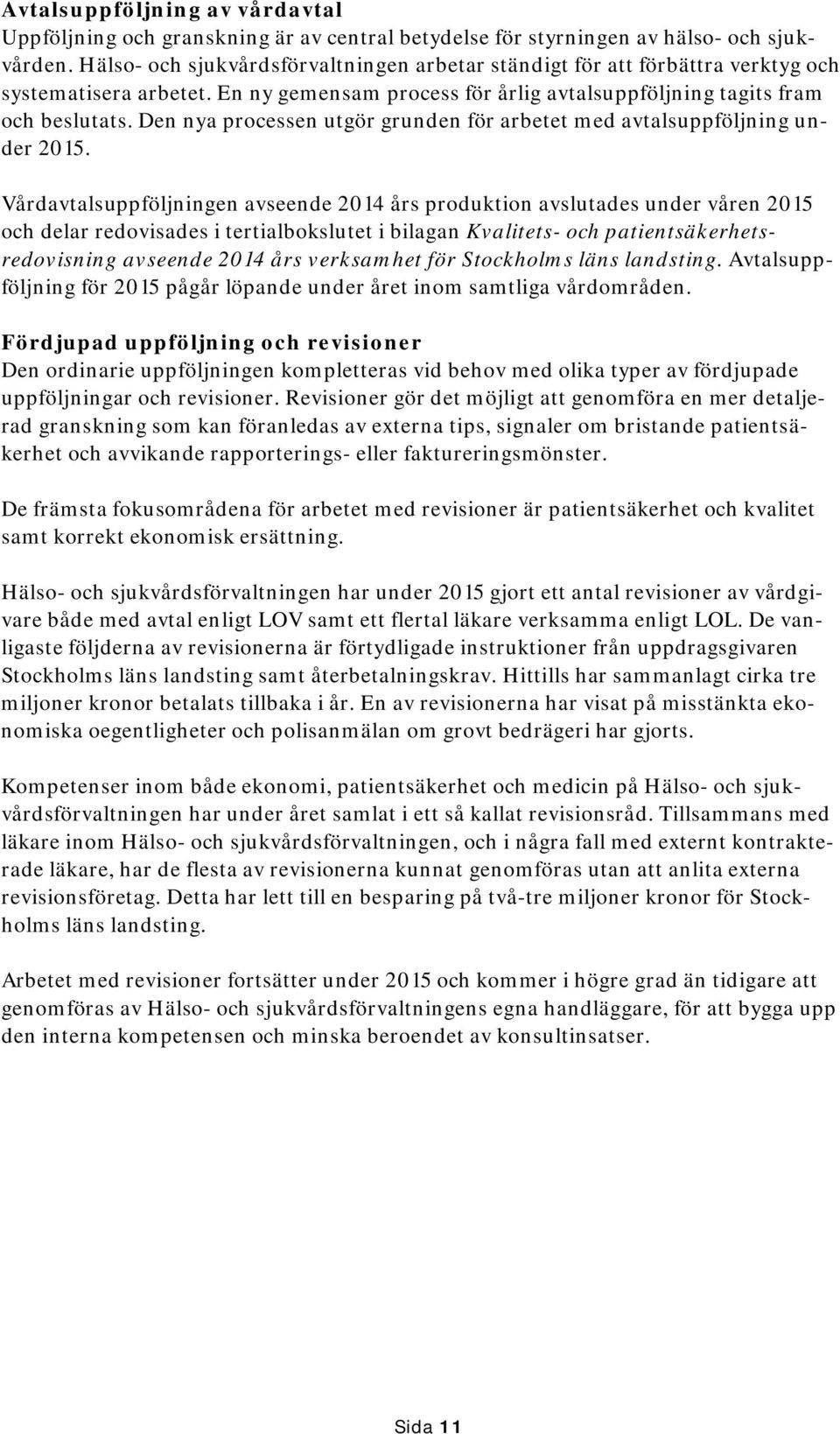 Den nya processen utgör grunden för arbetet med avtalsuppföljning under 2015.