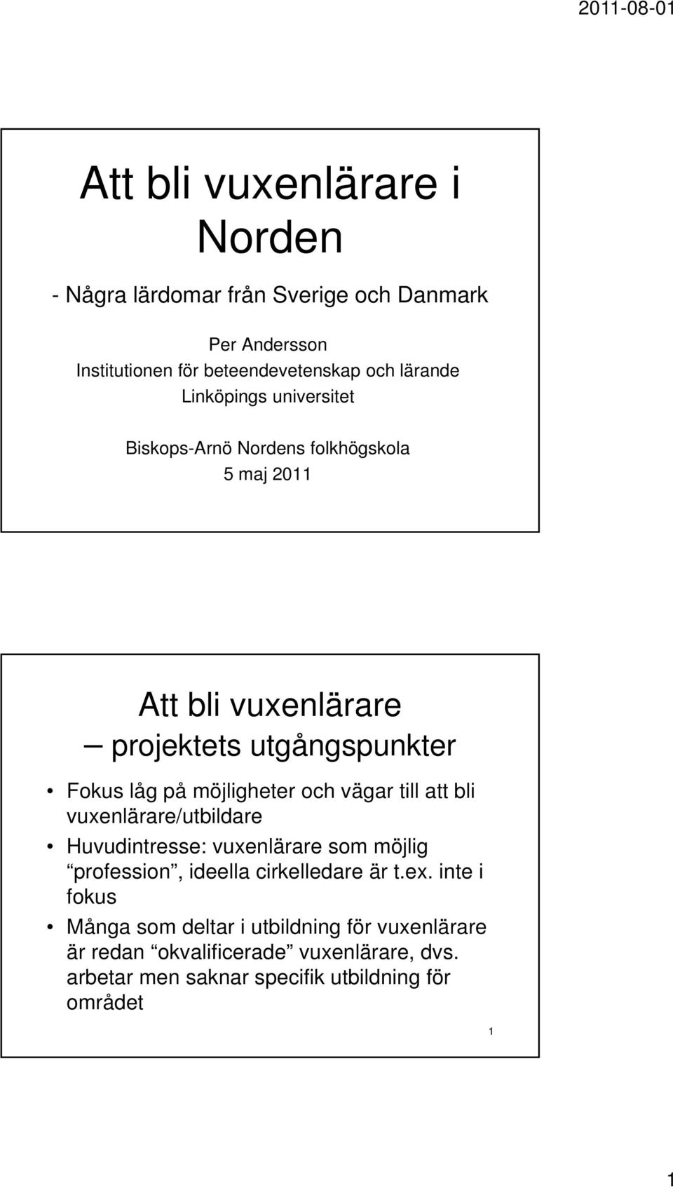 möjligheter och vägar till att bli vuxenlärare/utbildare Huvudintresse: vuxenlärare som möjlig profession, ideella cirkelledare är t.ex.