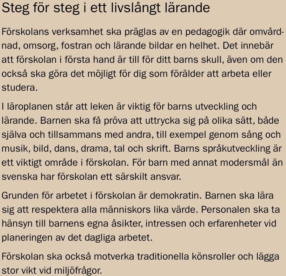 I läroplanen står att leken är viktig för barns utveckling och lärande.