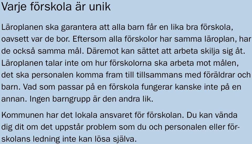 Läroplanen talar inte om hur förskolorna ska arbeta mot målen, det ska personalen komma fram till tillsammans med föräldrar och barn.