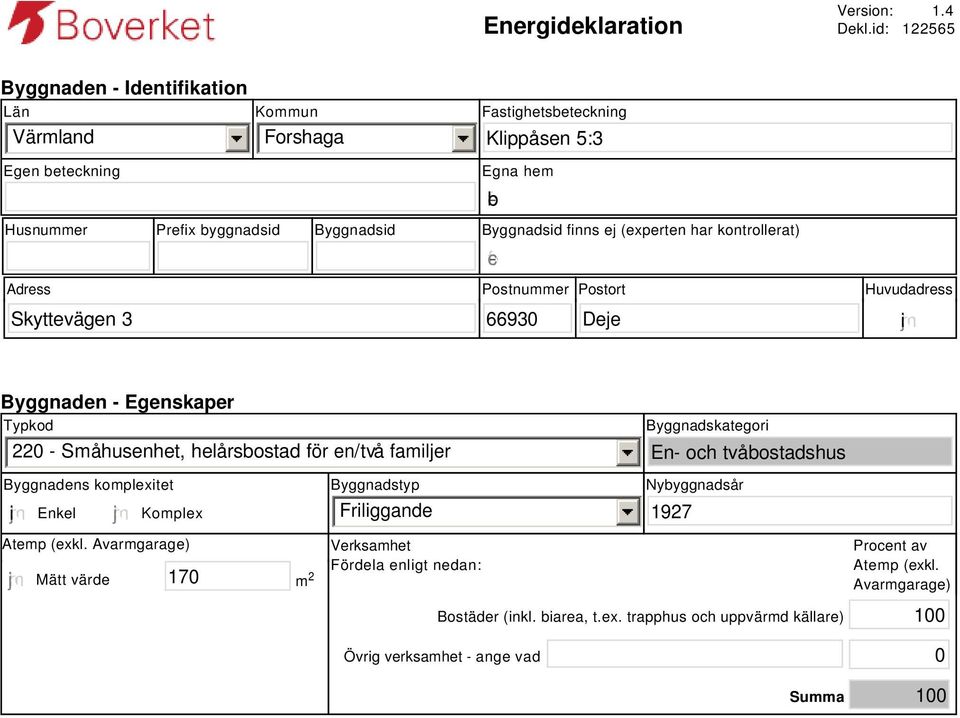 finns ej (experten har kontrollerat) Adress Postnummer Postort Huvudadress gfedc Skyttevägen 3 66930 Deje i Byggnaden - Egenskaper Typkod 220 - Småhusenhet, helårsbostad för en/två