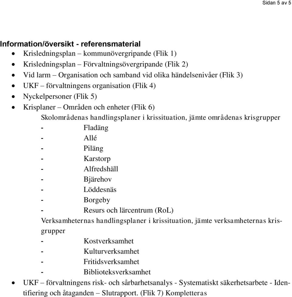 krisgrupper - Fladäng - Allé - Piläng - Karstorp - Alfredshäll - Bjärehov - Löddesnäs - Borgeby - Resurs och lärcentrum (RoL) Verksamheternas handlingsplaner i krissituation, jämte verksamheternas