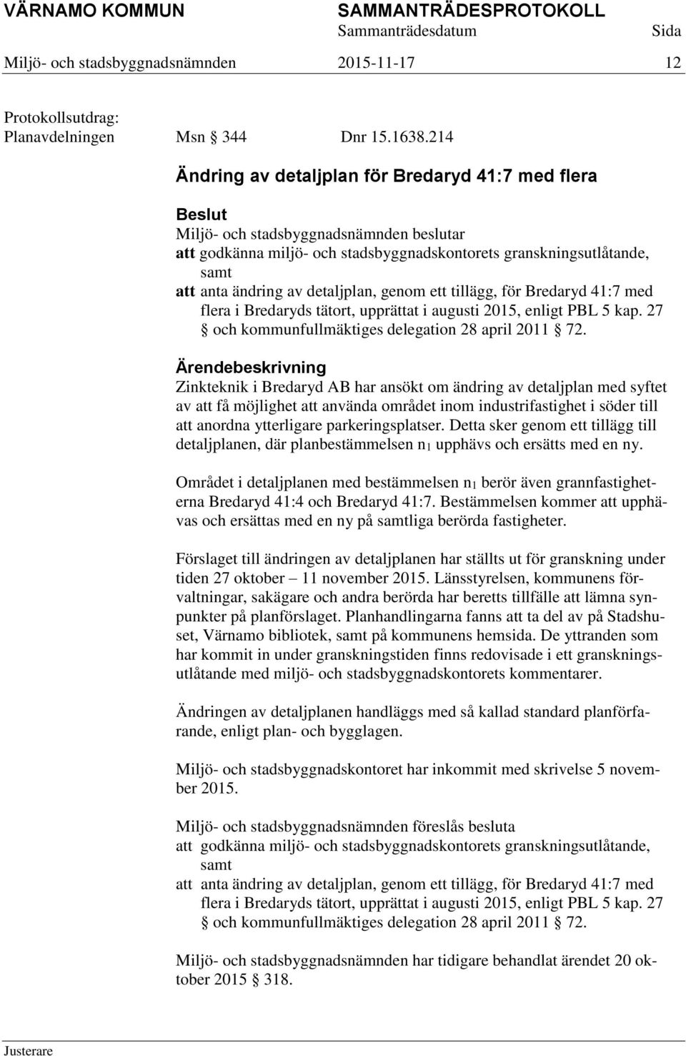 med flera i Bredaryds tätort, upprättat i augusti 2015, enligt PBL 5 kap. 27 och kommunfullmäktiges delegation 28 april 2011 72.