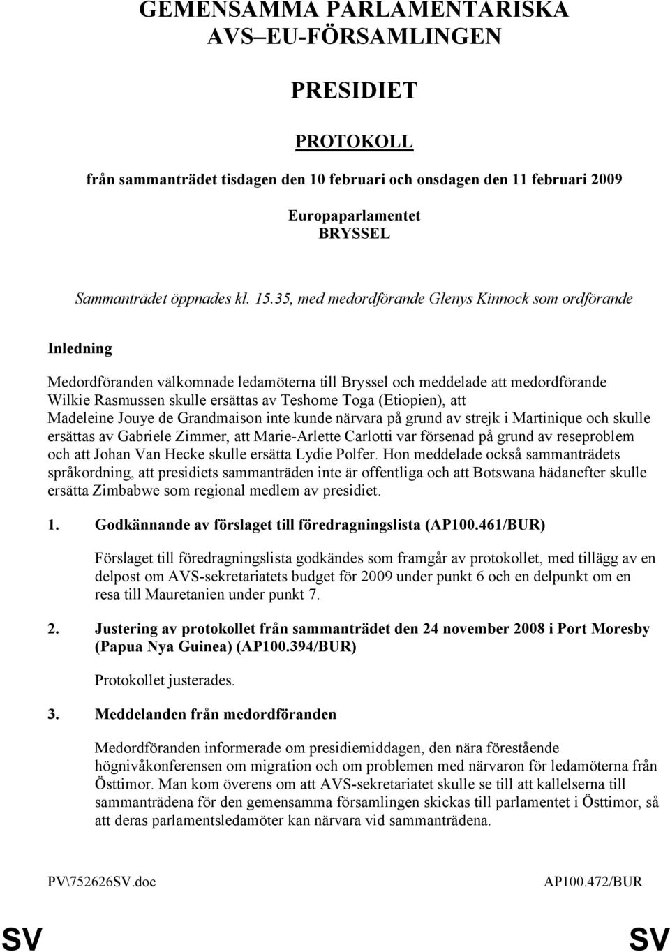 (Etiopien), att Madeleine Jouye de Grandmaison inte kunde närvara på grund av strejk i Martinique och skulle ersättas av Gabriele Zimmer, att Marie-Arlette Carlotti var försenad på grund av