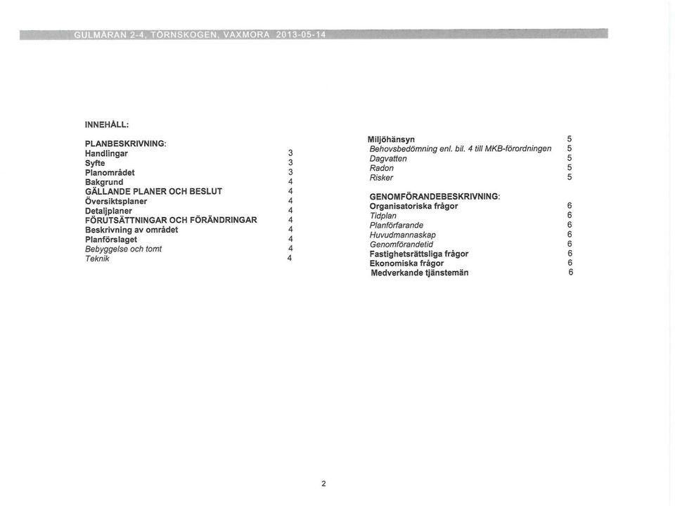 Teknik 4 Miljöhänsyn 5 Behovsbedömning enl. bil.