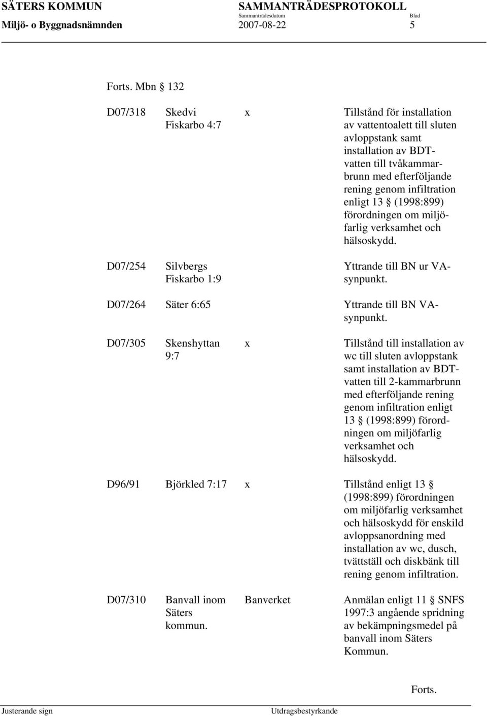 efterföljande rening genom infiltration enligt 13 (1998:899) förordningen om miljöfarlig verksamhet och hälsoskydd. Yttrande till BN ur VAsynpunkt. D07/264 Säter 6:65 Yttrande till BN VAsynpunkt.