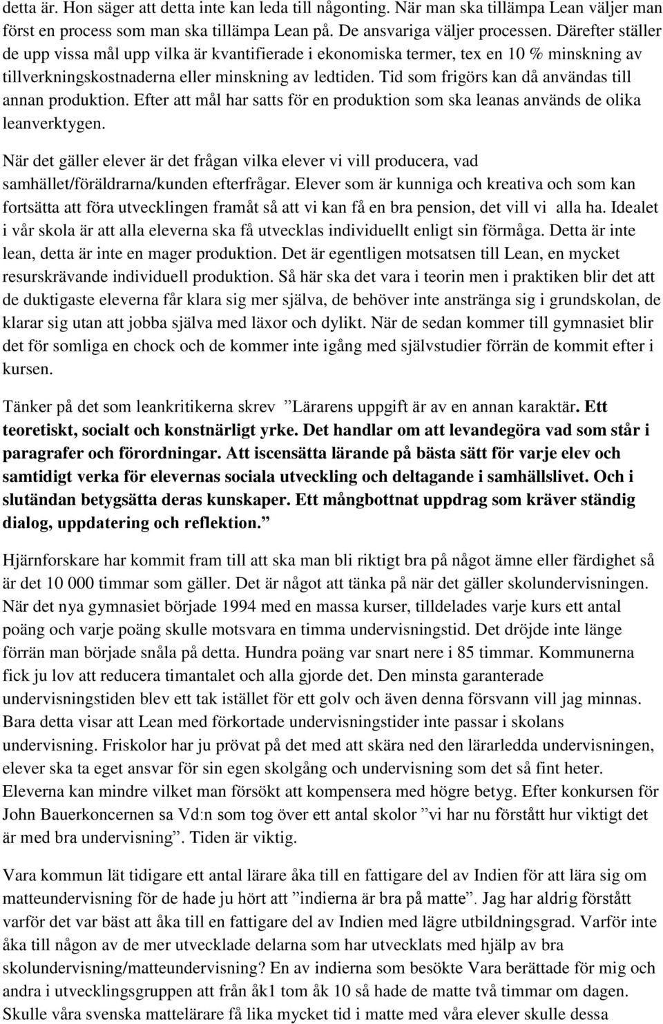 Tid som frigörs kan då användas till annan produktion. Efter att mål har satts för en produktion som ska leanas används de olika leanverktygen.