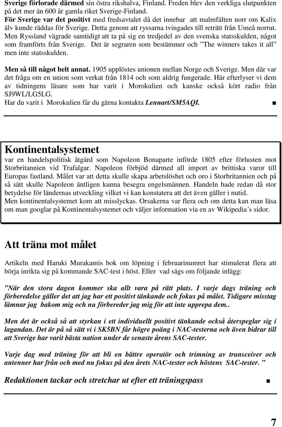 Men Ryssland vägrade samtidigt att ta på sig en tredjedel av den svenska statsskulden, något som framförts från Sverige.