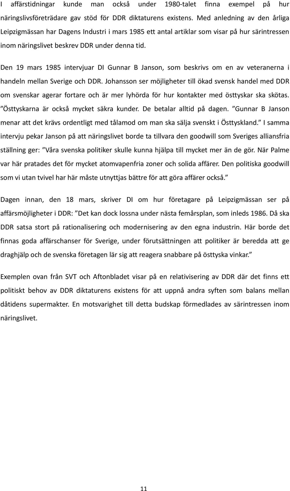 Den 19 mars 1985 intervjuar DI Gunnar B Janson, som beskrivs om en av veteranerna i handeln mellan Sverige och DDR.