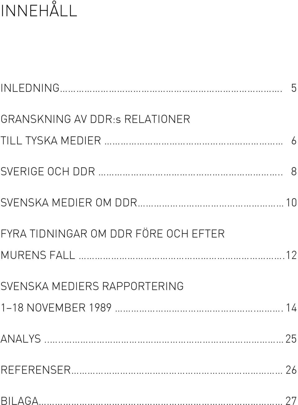 DDR.. 8 SVENSKA MEDIER OM DDR 10 FYRA TIDNINGAR OM DDR FÖRE OCH